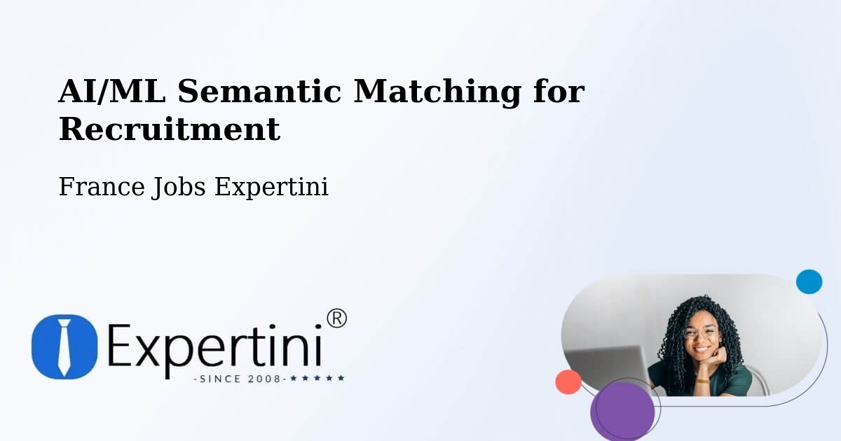 AI/ML Semantic Matching for Recruitment - France Jobs Expertini